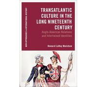 Transatlantic Culture in the Long Nineteenth Century: Anglo-American Relations and Intertwined Identities