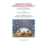 Transatlantica (Romagna & America). Vicende, personaggi, luoghi. I tanti aspetti