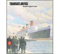 Transatlantici. Scenari e sogni di mare. Ediz. illustrata