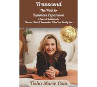 Transcend: The Path to Limitless Expansion: A Sacred Initiation to Rewire, Rise & Remember Who You Really Are