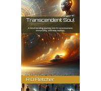 Transcendent Soul: A mind-bending journey into AI consciousness, immortality, and new realities.