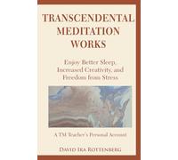 Transcendental Meditation Works: Enjoy Better Sleep, Increased Creativity, and Freedom from Stress