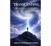 Transcending: The Awakening of Governments, Societies and Individuals to a Higher Reality