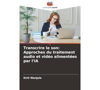 Transcrire le son: Approches du traitement audio et vidéo alimentées par l'IA