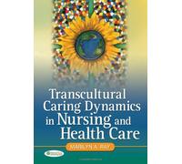 Transcultural Caring Dynamics in Nursing and Health Care