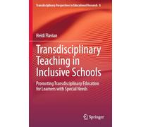 Transdisciplinary Teaching in Inclusive Schools: Promoting Transdisciplinary Education for Learners with Special Needs