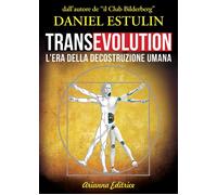 Transevolution. L'era della decostruzione umana - Estulin Daniel