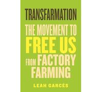 Transfarmation: The Movement to Free Us from Factory Farming