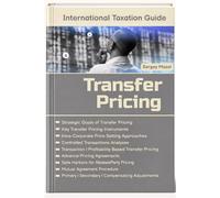 Transfer Pricing in International Tax Planning: International Taxation Guide: Transfer Pricing Methods, Instruments, Comparability Analyses, Related Party Transactions, OECD Guidance, Transfer Prices