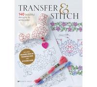 Transfer & Stitch: 140 Beautiful Designs to Embroider: Stitching Guide, Reusable Iron-On Transfers