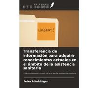 Transferencia de información para adquirir conocimientos actuales en el ámbito de la asistencia sanitaria: El conocimiento como recurso en la asistencia sanitaria
