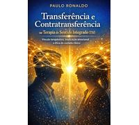 Transferência e Contratransferência na Terapia do Sentido Integrado (TSI): : Vínculo terapêutico, implicação emocional e ética do cuidado clínico