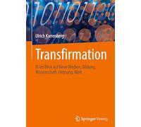Transfirmation: Ki Im Blick Auf Neue Medien, Bildung, Wissenschaft. Ordnung, Welt