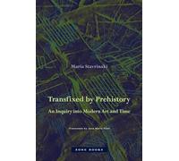 Maria Stavrinak Transfixed by Prehistory - An Inquiry into Mo (Copertina rigida)