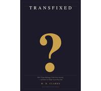Transfixed?: How Trans Ideology Took Over Society - and How to Think Your Way Out
