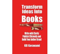 Transform Ideas into Books: Write with Clarity Publish Efficiently and Build Your Author Brand