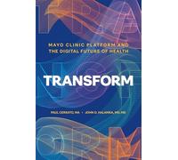Transform: Mayo Clinic Platform and the Digital Future of Health