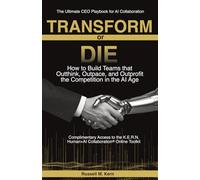 Transform or Die: How to Build Teams that Outthink, Outpace, and Outprofit the Competition in the AI Age