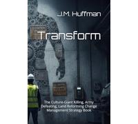 Transform: The Culture Giant Killing, Army Defeating, Land Reforming Change Management Strategy Book