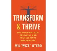 TRANSFORM & THRIVE: The Blueprint for Personal and Professional Reinvention