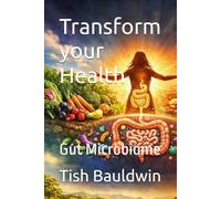 Transform your Health: Gut Microbiome