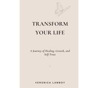 Transform your Life: A Journey of Healing, Growth, and Self-Trust