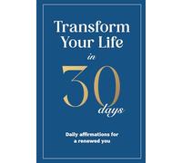 Transform Your Life In 30 Days: Daily affirmations for a renewed you