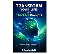 Transform Your Life with ChatGPT Prompts: Daily AI Prompts to Improve Mindset, Productivity, Money, and Relationships