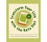 Transform Your Life with the Keto Diet: Embrace Lasting Wellness Through Intentional Lifestyle Adjustments