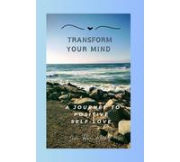 Transform Your Mind: A Journey To Positive Self-Love Journal