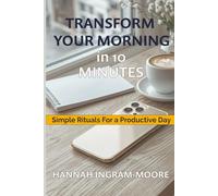 Transform Your Morning in 10 Minutes: Simple Rituals for a Productive Day