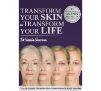 Transform your skin to Transform your life: Your guide to ageless confidence and youth
