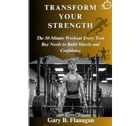 TRANSFORM YOUR STRENGTH: The 30-Minute Workout Every Teen Boy Needs to Build Muscle and Confidence