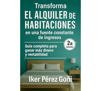 Transforma EL ALQUILER DE HABITACIONES en una fuente constante de ingresos: Guía completa para ganar más dinero y rentabilidad