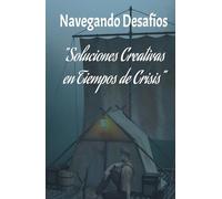 Transforma la Adversidad en Oportunidad: ¡Soluciones Creativas para Navegar Desafíos en Tiempos de Crisis!"