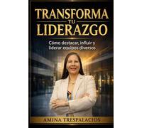 Transforma tu Liderazgo: Cómo convertirte en una autoridad visible y liderar equipos diversos con impacto