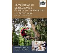 Transforma tu Mentalidad y Construye un Negocio sin Fronteras: Guía práctica para desarrollar tu mentalidad emprendedora, superar bloqueos emocionales y construir un negocio digital con propósito,