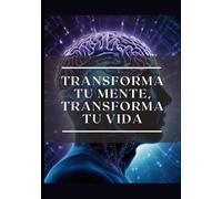 transforma tu mente transforma tu vida