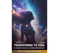 TRANSFORMA TU VIDA: EL CAMINO HACIA EL AUTODESCUBRIMIENTO