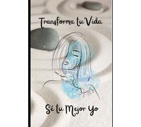 Transforma tu Vida, Sé tu Mejor Yo