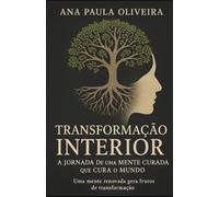 Transformação Interior: A Jornada de Uma Mente Curada que Cura o Mundo
