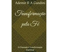 Transformação pela Fé: O Chamado à Transformação Espiritual