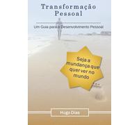 Transformação Pessoal: Um Guia para o Desenvolvimento Pessoal