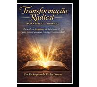 Transformação Radical: Escola Bíblica Dominical: Descubra o Impacto da Educação Cristã para Renovar Corações e Fortalecer Comunidades