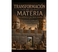 TRANSFORMACIÓN DE LA MATERIA: UNA HERENCIA QUE SIGUE OCULTA