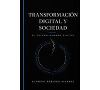 Transformación Digital y Sociedad: El Futuro Humano Digital