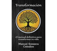 Transformación: El manual definitivo para transformar tu vida