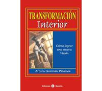 TRANSFORMACIÓN INTERIOR: Cómo lograr una nueva visión