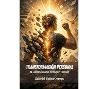 Transformación Personal: El Camino Hacia Tu Mejor Versión