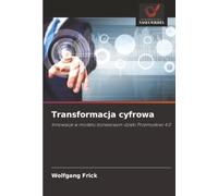Transformacja cyfrowa: Innowacje w modelu biznesowym dzi¿ki Przemys¿owi 4.0